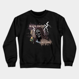 Black Coffee Matters Crewneck Sweatshirt